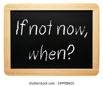 If not now, when ?