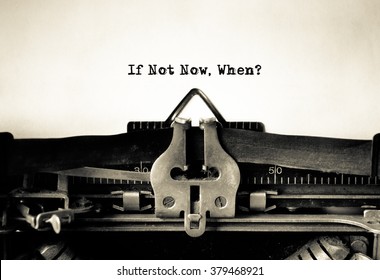 If Not Now, When Inspirational message typed on vintage typewriter 