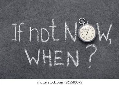 If Not Now, When Question Handwritten On Chalkboard With Vintage Precise Stopwatch Used Instead Of O