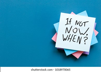 If Not Now When, text on a stack of note paper. Motivating and inspiring question, mockup and template with empty space for text - Shutterstock ID 1018970065