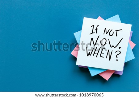 If Not Now When, text on a stack of note paper. Motivating and inspiring question, mockup and template with empty space for text