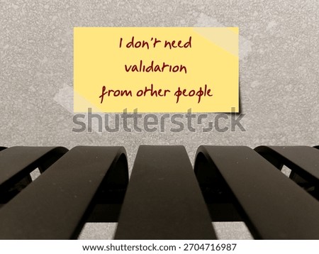Note written - I don't need validation from others - Self-validation affirmations, positive statements that affirm your own worth without needing external approval