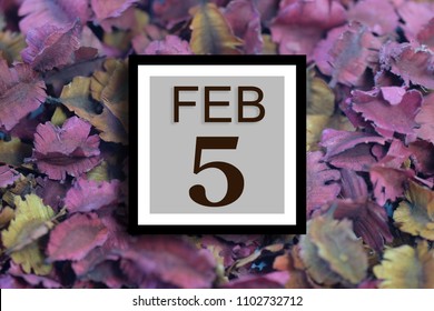 Numbers On February 5th. Or Fifth. Concept:Calendar. Date Of The Year. Date And Time,Work Schedule ,Deadline, Important Day, Anniversary, Holiday, Diary