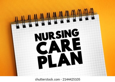 Nursing Care Plan - Provides Direction On The Type Of Nursing Care The Individual, Family, Community May Need, Text Concept On Notepad