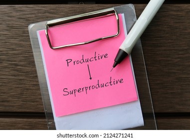 Office Paper Note With Handsritten Text PRODUCTIVE To SUPERPRODUCTIVE, Goal Of Doing Things More Efficient, Manage To Get A Lot More Out Of Precious Time Than Average Person, Get So Much More Done