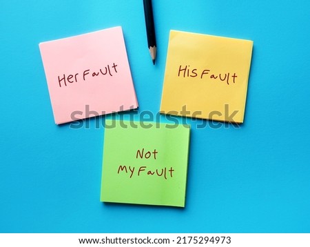 On blue background, three notes with handwriting HIS AND HER FAULT, NOT MY FAULT, concept of fault finder - very critical and hence find mistakes in people