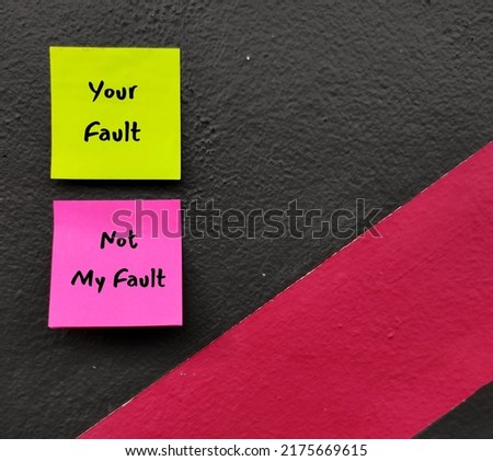 On wall background, notes with handwriting YOUR FAULT, NOT MY FAULT - concept of fault finder who is very critical and hence find mistakes in others than their own