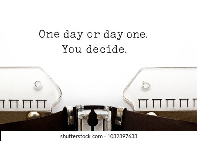 One Day Or Day One. You Decide. Printed On Old Typewriter.