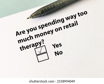 One Person Is Answering Question. He Thinks That He Is Spending Too Much Money On Retail Therapy.