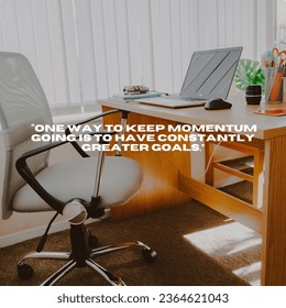 One way to keep momentum going is to have constantly greater goals. Motivational quote. - Shutterstock ID 2364621043