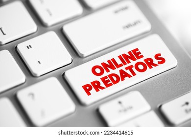 Online Predators - individuals who commit sexual abuse that takes place on the Internet, text concept button on keyboard