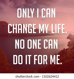 45 Only i can change my life. no one can do it for me Images, Stock ...