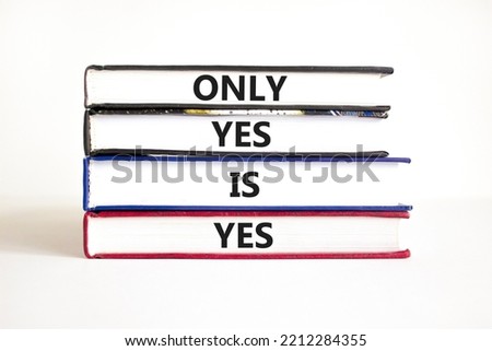Only yes is yep symbol. Concept words Only yes is yes on books on a beautiful white table white background. Business, psychological only yes is yep concept.