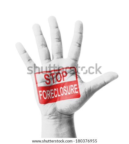Open hand raised, Stop Foreclosure sign painted, multi purpose concept - isolated on white background