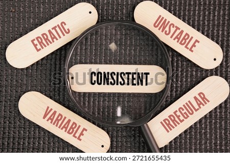 Opposite words for consistent are Erratic, Unstable, Variable and Irregular. acting or done in the same way over time, especially so as to be fair or accurate.