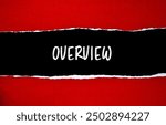 Overview message written on ripped torn red paper with black background. Conceptual overview symbol. Copy space.