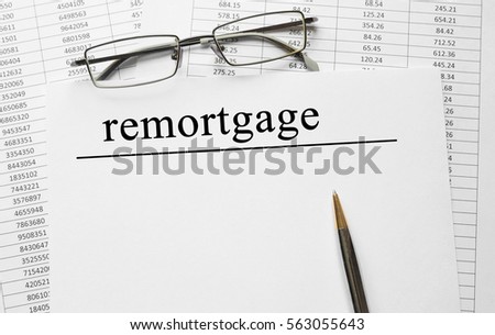 Paper with Remortgage on a table, concept