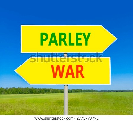 Parley instead war symbol. Concept words Parley and War on beautiful yellow road sign. Beautiful blue sky green grass background. Social and parley instead war concept. Copy space.