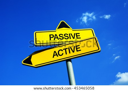 Passive or Active - Traffic sign with two options - behavior, attitude, approach and dynamics during leisure time. Engagement, involvement and enthusianism vs passivity