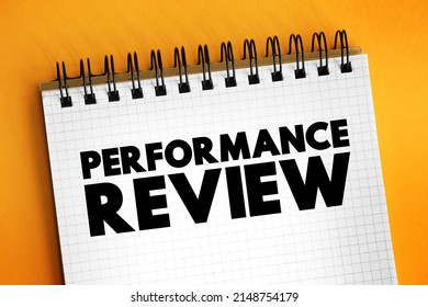 Performance Review - Formal Assessment In Which A Manager Evaluates An Employee's Work Performance, Text Concept On Notepad