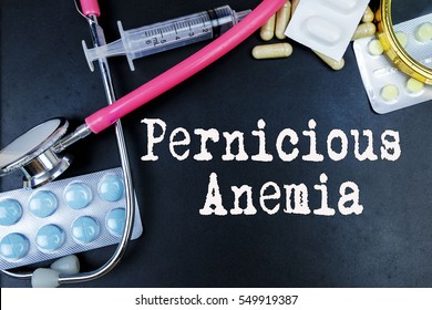 Pernicious Anemia Word, Medical Term Word With Medical Concepts In Blackboard And Medical Equipment