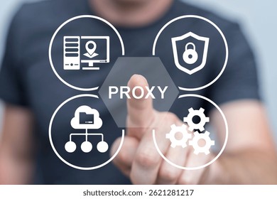 Person using virtual touch screen push word: PROXY. Proxy Cyber Security Information Technology Web Concept. Proxy Server.