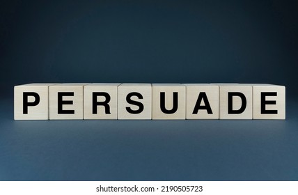 Persuade. The Cubes Form The Word Persuade. An Extensive Concept Of The Word Persuade Used In Various Areas Of Business And Life