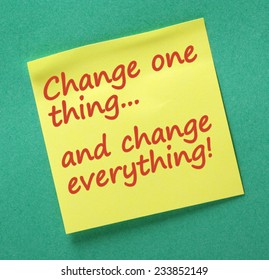 The Phrase Change One Thing And Change Everything Written On A Yellow Sticky Note As A Reminder That One Change Can Make A Difference To Our Desired Outcomes Or Plans