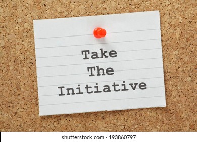 The Phrase Take The Initiative Typed On A Piece Of Lined Paper And Pinned To A Cork Notice Board