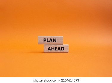 Plan Ahead Symbol. Wooden Blocks With Words Plan Ahead. Beautiful Orange Background. Business And 'Plan Ahead' Concept. Copy Space.