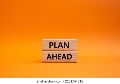 Plan Ahead Symbol. Wooden Blocks With Words Plan Ahead. Beautiful Orange Background. Business And 'Plan Ahead' Concept. Copy Space.