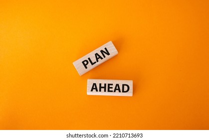 Plan Ahead Symbol. Wooden Blocks With Words Plan Ahead. Beautiful Orange Background. Business And Plan Ahead Concept. Copy Space.