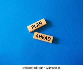 Plan Ahead Symbol. Wooden Blocks With Words Plan Ahead. Beautiful Blue Background. Business And 'Plan Ahead' Concept. Copy Space.