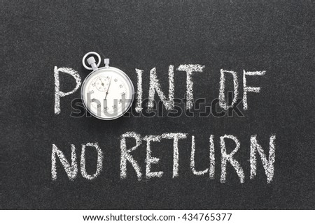 point of no return phrase handwritten on chalkboard with vintage precise stopwatch used instead of O