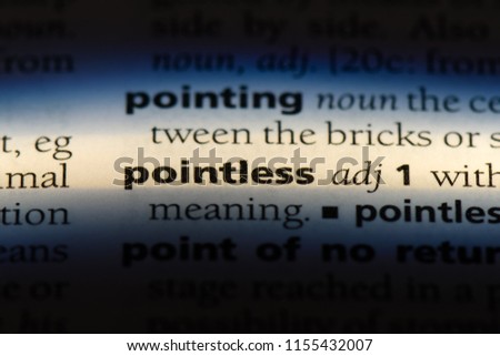 pointless word in a dictionary. pointless concept.