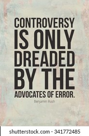 Poster Quote. Controversy Is Only Dreaded By The Advocates Of Error.  Benjamin Rush