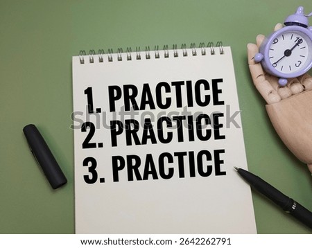 Practice. Practice. Practice. written on notebook symbolizing discipline, skill mastery, consistency, growth mindset, motivation, and personal development effort.