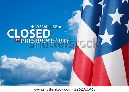 Presidents Day Background Design. American flag on a background of blue sky with a message. We will be Closed on Presidents Day.