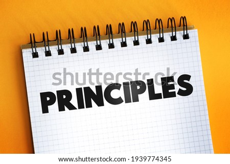 Principles - fundamental values or guidelines that govern behavior, decision-making, or actions, text concept on notepad