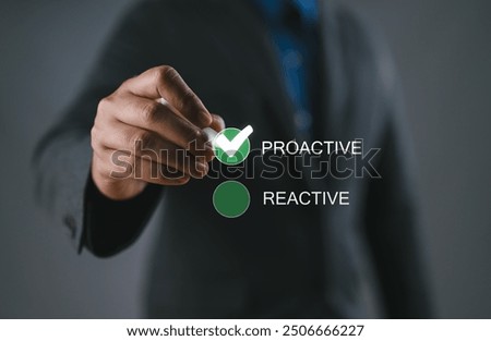 Proactive or reactive solution initiative concept. Person ticking a checkbox with the text proactive.