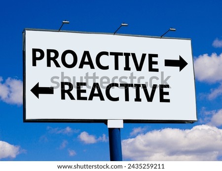Proactive and reactive symbol. Concept word Proactive Reactive on beautiful billboard with two arrows. Beautiful blue sky with clouds background. Business proactive and reactive concept. Copy space.