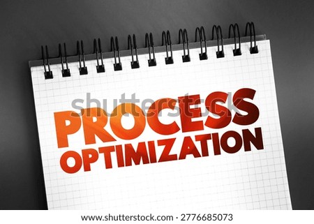 Process optimization - discipline of adjusting a process so as to optimize some specified set of parameters without violating some constraint, text on notepad