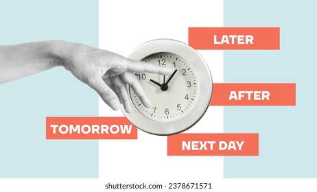 Procrastination, delay and urgency concept. Bad time management. Collage with alarm clock with notes later, tomorrow, next day and after
