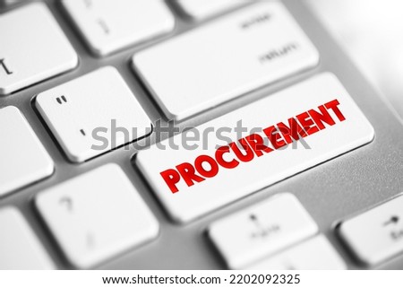 Procurement - process of finding and agreeing to terms, and acquiring goods, services, or works from an external source, text button on keyboard