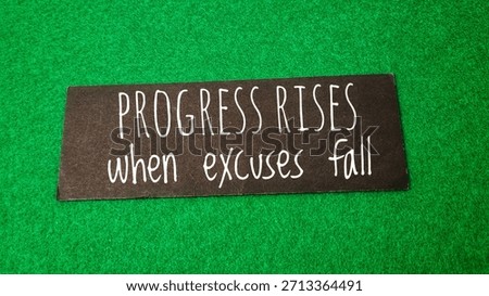 Progress rises when excuses fall, illustrating personal growth, productivity, discipline, perseverance, motivation, and long-term achievement in business and life.