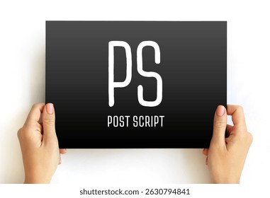 PS Post Script is an afterthought, thought that is occurring after the letter has been written and signed, acronym text concept on card