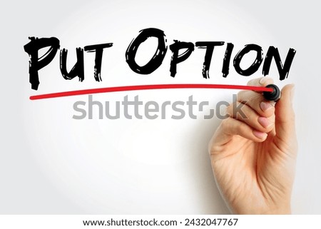 Put Option - derivative instrument in financial markets that gives the holder the right to sell an asset, at a specified price, text concept background