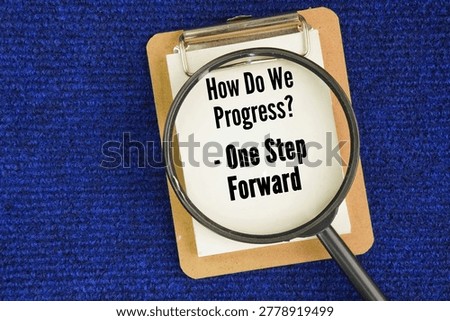 The question and answer to success is How Do We Progress? One Step Forward. making incremental, tangible progress or a small, positive improvement toward a goal.