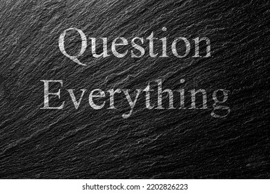 Question Everything Chalk Text On Black Stone Slab