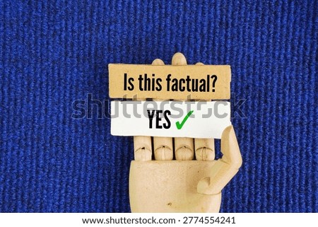 Question question Is this factual? YES. something is based on, or limited to, hard evidence, reality, or actual occurrences